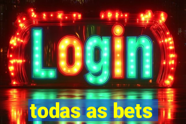todas as bets